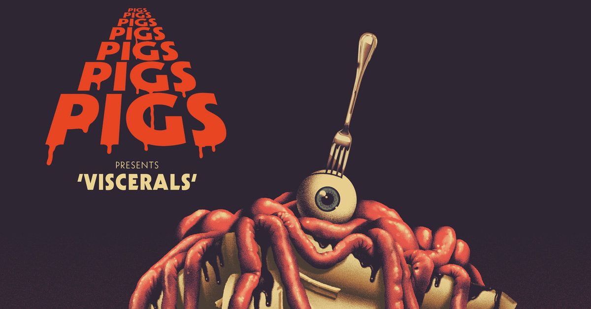 Pigs Pigs Pigs Pigs Pigs Pigs Pigs – Viscerals